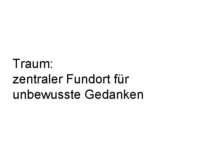 Traum: zentraler Fundort für unbewusste Gedanken 