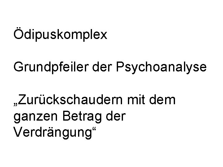 Ödipuskomplex Grundpfeiler der Psychoanalyse „Zurückschaudern mit dem ganzen Betrag der Verdrängung“ 