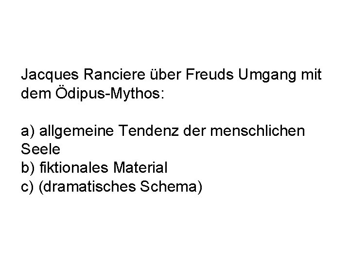 Jacques Ranciere über Freuds Umgang mit dem Ödipus-Mythos: a) allgemeine Tendenz der menschlichen Seele