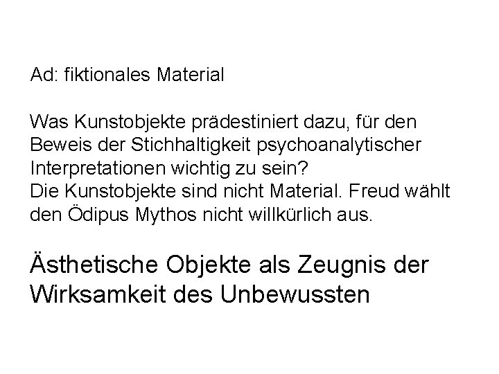 Ad: fiktionales Material Was Kunstobjekte prädestiniert dazu, für den Beweis der Stichhaltigkeit psychoanalytischer Interpretationen