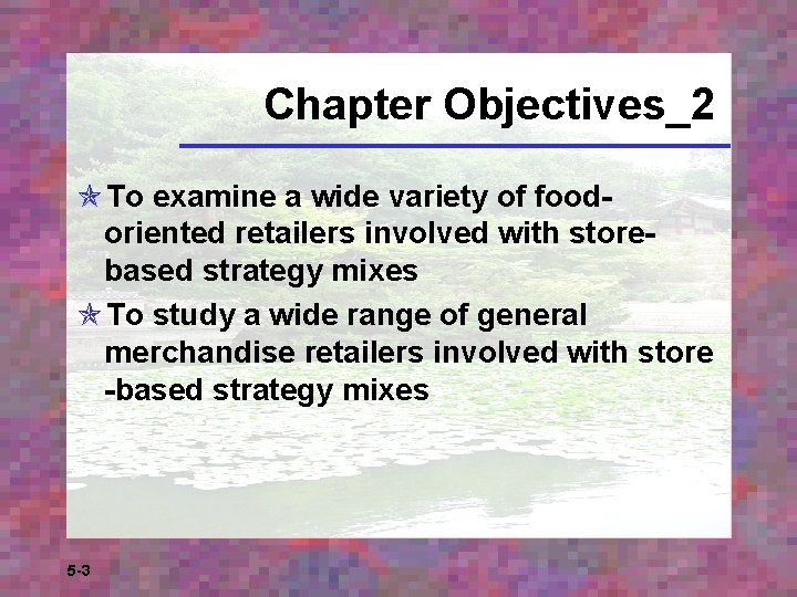 Chapter Objectives_2 To examine a wide variety of foodoriented retailers involved with storebased strategy