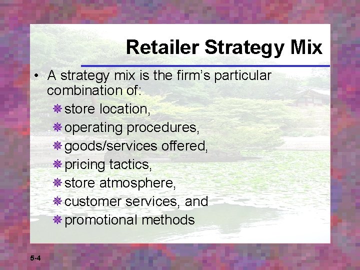 Retailer Strategy Mix • A strategy mix is the firm’s particular combination of: ¯store
