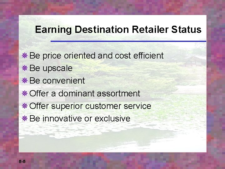 Earning Destination Retailer Status ¯ Be price oriented and cost efficient ¯ Be upscale