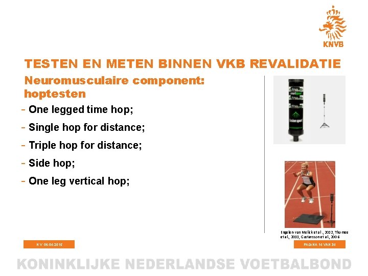 TESTEN EN METEN BINNEN VKB REVALIDATIE Neuromusculaire component: hoptesten - One legged time hop;