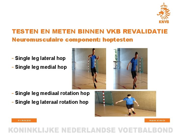 TESTEN EN METEN BINNEN VKB REVALIDATIE Neuromusculaire component: hoptesten - Single leg lateral hop