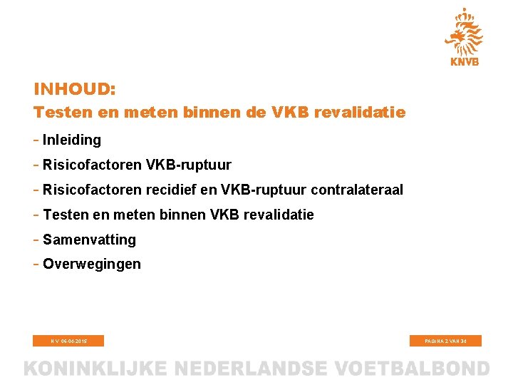 INHOUD: Testen en meten binnen de VKB revalidatie - Inleiding - Risicofactoren VKB-ruptuur -