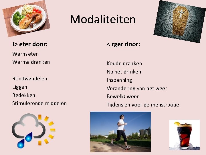 Modaliteiten I> eter door: Warm eten Warme dranken Rondwandelen Liggen Bedekken Stimulerende middelen <