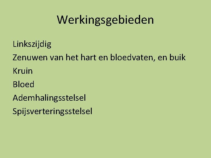 Werkingsgebieden Linkszijdig Zenuwen van het hart en bloedvaten, en buik Kruin Bloed Ademhalingsstelsel Spijsverteringsstelsel