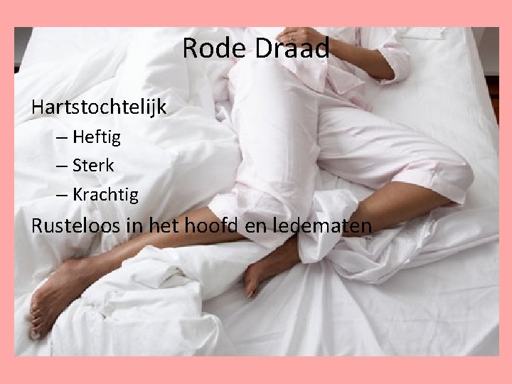 Rode Draad Hartstochtelijk – Heftig – Sterk – Krachtig Rusteloos in het hoofd en