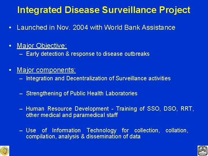 Integrated Disease Surveillance Project • Launched in Nov. 2004 with World Bank Assistance •