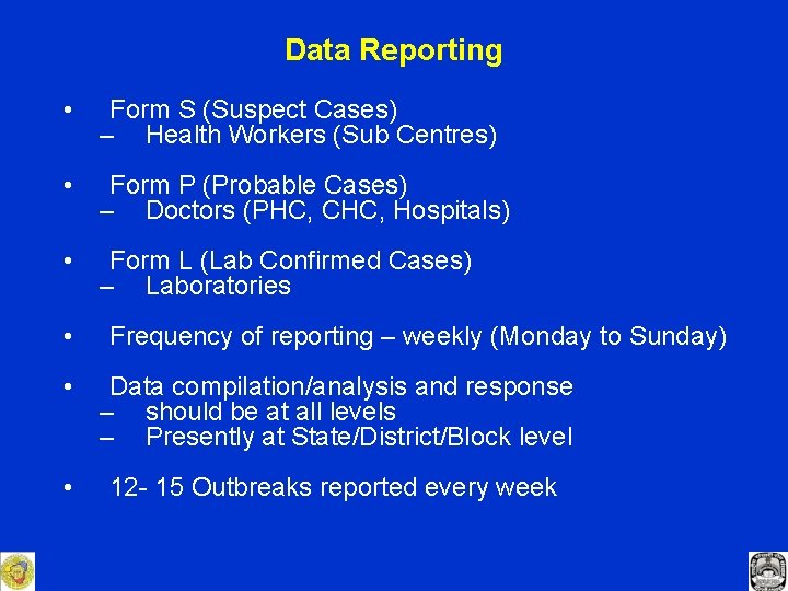 Data Reporting • Form S (Suspect Cases) – Health Workers (Sub Centres) • Form