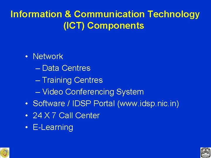 Information & Communication Technology (ICT) Components • Network – Data Centres – Training Centres