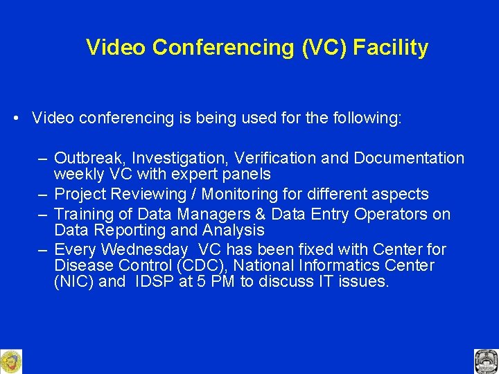 Video Conferencing (VC) Facility • Video conferencing is being used for the following: –