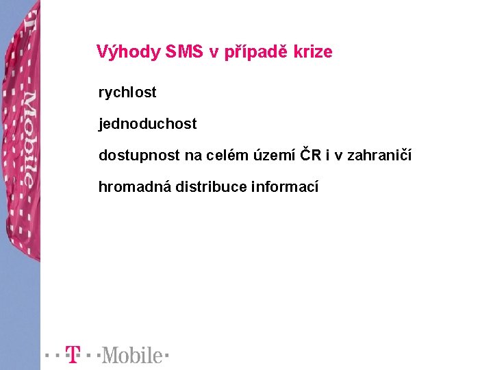 Výhody SMS v případě krize rychlost jednoduchost dostupnost na celém území ČR i v
