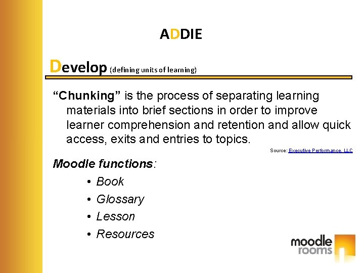 ADDIE Develop (defining units of learning) “Chunking” is the process of separating learning materials