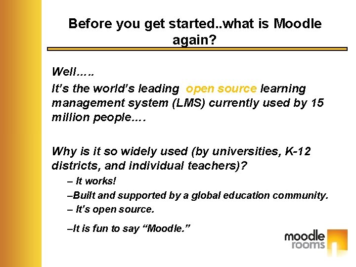 Before you get started. . what is Moodle again? Well…. . It’s the world’s