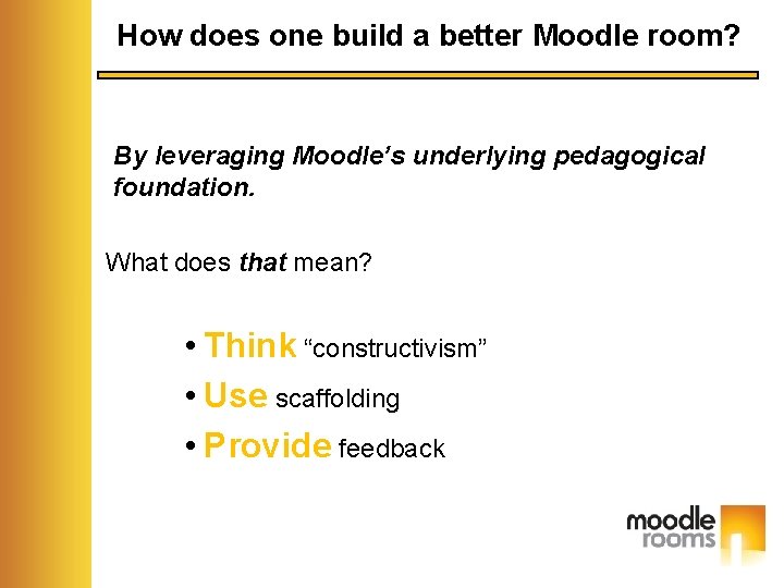 How does one build a better Moodle room? By leveraging Moodle’s underlying pedagogical foundation.