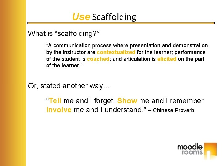 Use Scaffolding What is “scaffolding? ” “A communication process where presentation and demonstration by