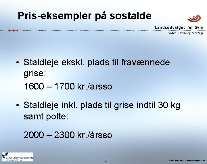 Pris-eksempler på sostalde • Staldleje ekskl. plads til fravænnede grise: 1600 – 1700 kr.