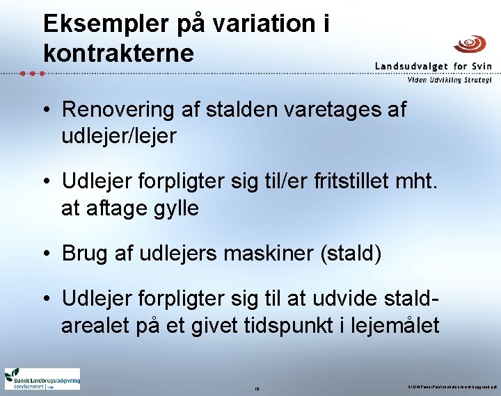 Eksempler på variation i kontrakterne • Renovering af stalden varetages af udlejer/lejer • Udlejer