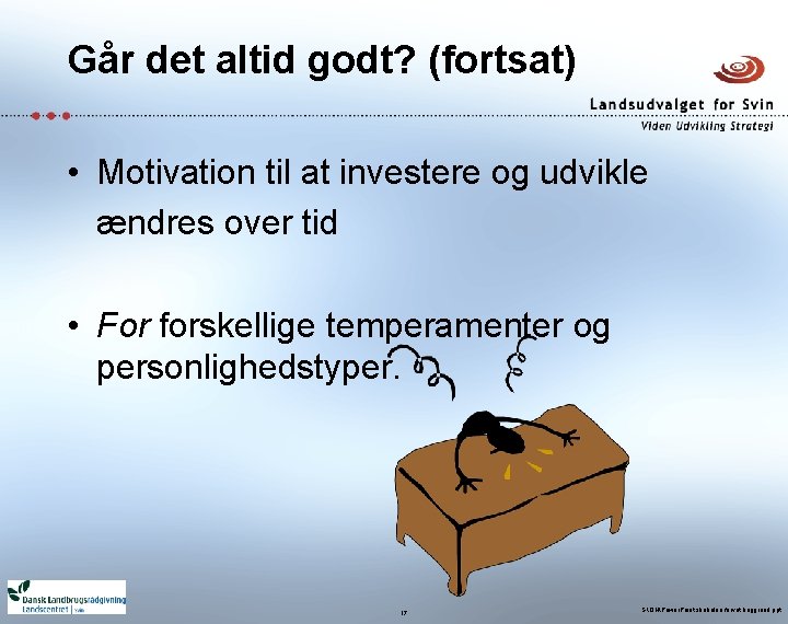 Går det altid godt? (fortsat) • Motivation til at investere og udvikle ændres over