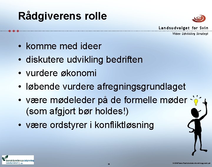 Rådgiverens rolle • • • komme med ideer diskutere udvikling bedriften vurdere økonomi løbende