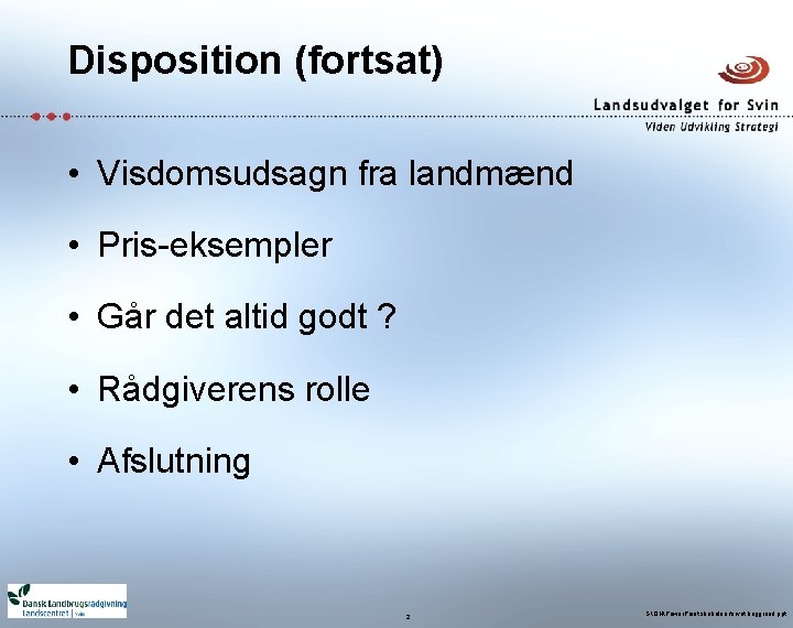 Disposition (fortsat) • Visdomsudsagn fra landmænd • Pris-eksempler • Går det altid godt ?