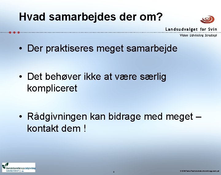 Hvad samarbejdes der om? • Der praktiseres meget samarbejde • Det behøver ikke at