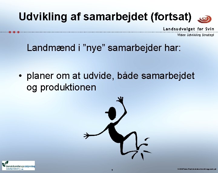 Udvikling af samarbejdet (fortsat) Landmænd i ”nye” samarbejder har: • planer om at udvide,