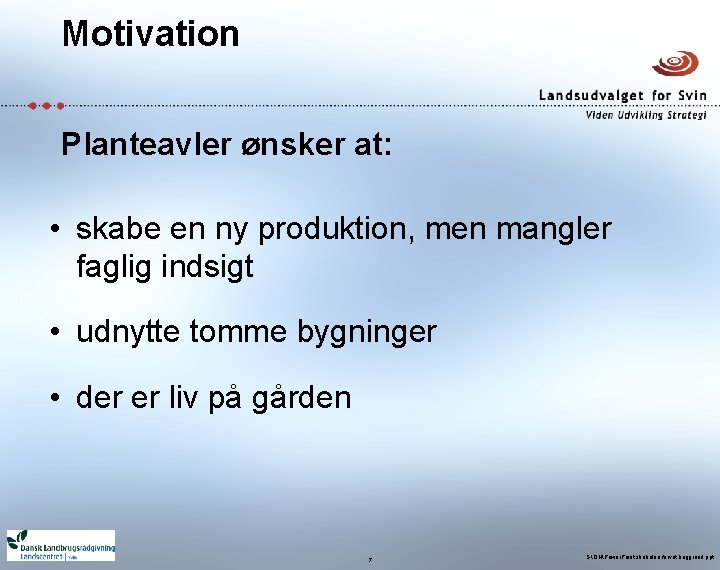 Motivation Planteavler ønsker at: • skabe en ny produktion, men mangler faglig indsigt •