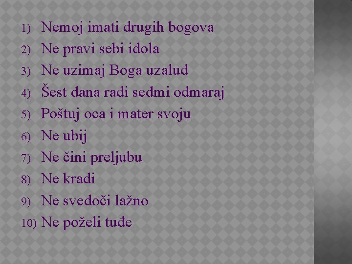 Nemoj imati drugih bogova 2) Ne pravi sebi idola 3) Ne uzimaj Boga uzalud