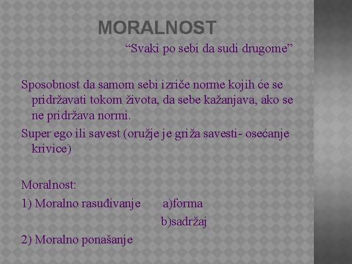 MORALNOST “Svaki po sebi da sudi drugome” Sposobnost da samom sebi izriče norme kojih