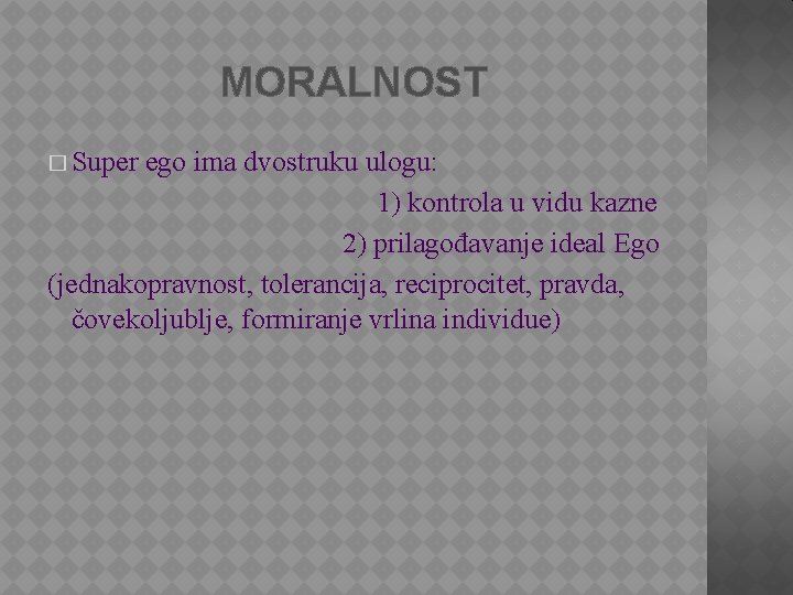 MORALNOST � Super ego ima dvostruku ulogu: 1) kontrola u vidu kazne 2) prilagođavanje