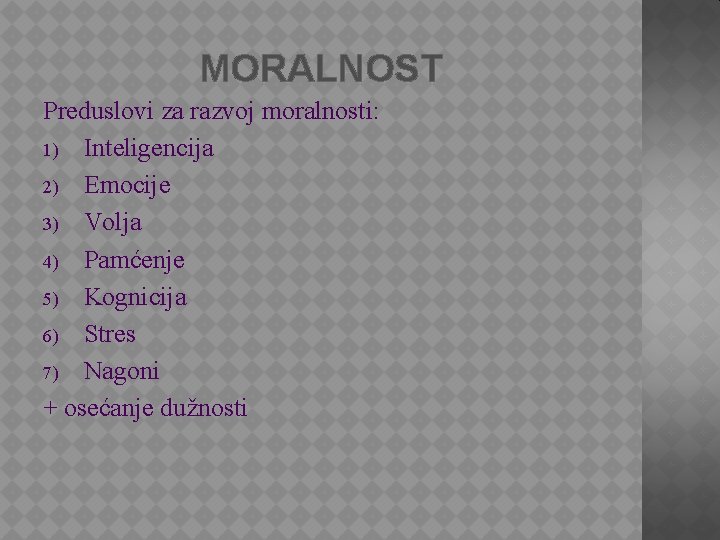 MORALNOST Preduslovi za razvoj moralnosti: 1) Inteligencija 2) Emocije 3) Volja 4) Pamćenje 5)