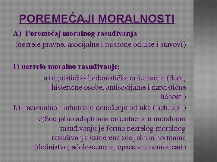 POREMEĆAJI MORALNOSTI A) Poremećaj moralnog rasuđivanja (nezrele pravne, asocijalne i misaone odluke i stavovi)