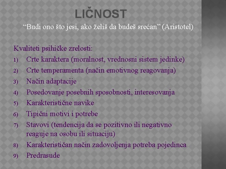 LIČNOST “Budi ono što jesi, ako želiš da budeš srećan” (Aristotel) Kvaliteti psihičke zrelosti: