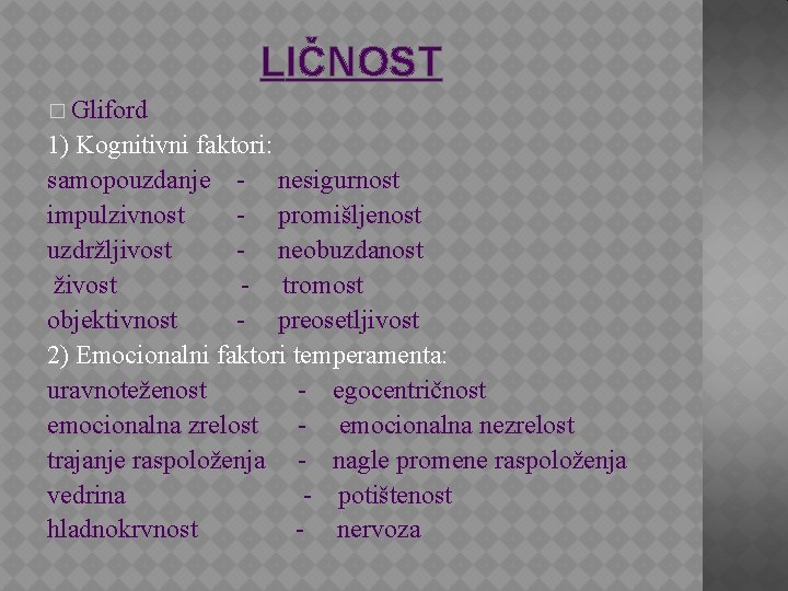 LIČNOST � Gliford 1) Kognitivni faktori: samopouzdanje - nesigurnost impulzivnost - promišljenost uzdržljivost -