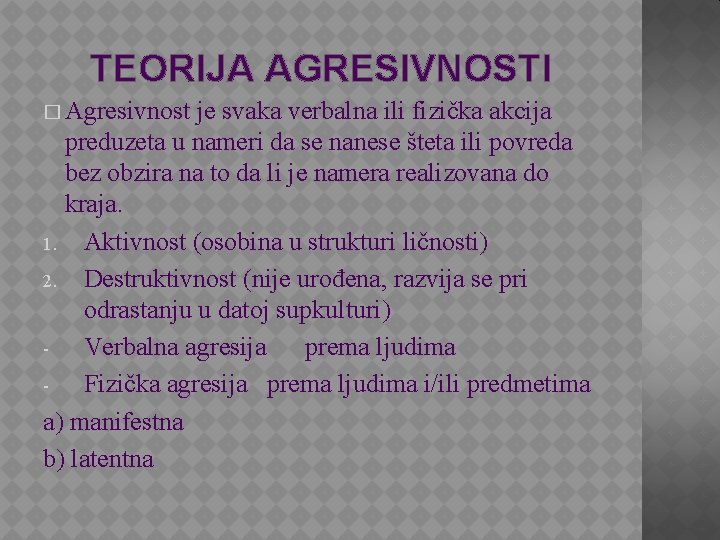 TEORIJA AGRESIVNOSTI � Agresivnost je svaka verbalna ili fizička akcija preduzeta u nameri da