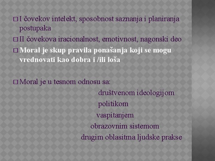 �I čovekov intelekt, sposobnost saznanja i planiranja postupaka � II čovekova iracionalnost, emotivnost, nagonski