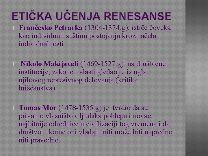 ETIČKA UČENJA RENESANSE � Frančesko Petrarka (1304 -1374. g): ističe čoveka kao individuu i