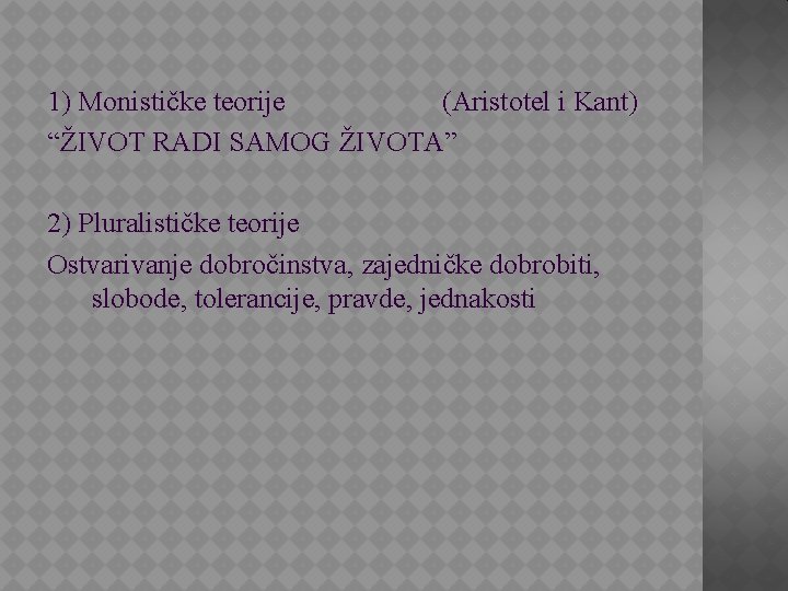 1) Monističke teorije (Aristotel i Kant) “ŽIVOT RADI SAMOG ŽIVOTA” 2) Pluralističke teorije Ostvarivanje