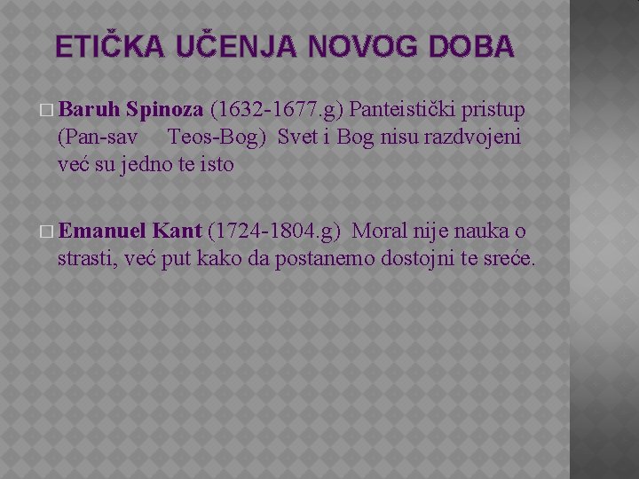 ETIČKA UČENJA NOVOG DOBA � Baruh Spinoza (1632 -1677. g) Panteistički pristup (Pan-sav Teos-Bog)