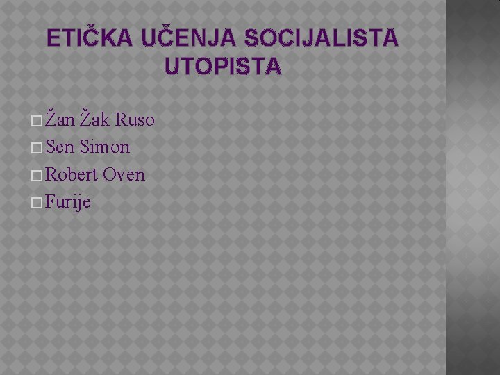 ETIČKA UČENJA SOCIJALISTA UTOPISTA � Žan Žak Ruso � Sen Simon � Robert Oven