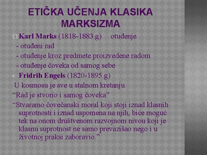 ETIČKA UČENJA KLASIKA MARKSIZMA � Karl Marks (1818 -1883. g) otuđenje - otuđeni rad