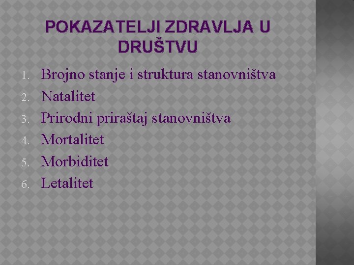 POKAZATELJI ZDRAVLJA U DRUŠTVU 1. 2. 3. 4. 5. 6. Brojno stanje i struktura