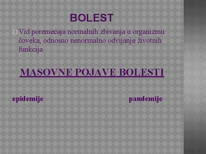 BOLEST � Vid poremećaja normalnih zbivanja u organizmu čoveka, odnosno nenormalno odvijanje životnih funkcija