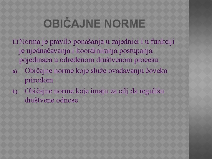 OBIČAJNE NORME � Norma je pravilo ponašanja u zajednici i u funkciji je ujednačavanja