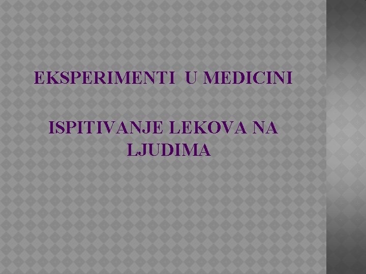 EKSPERIMENTI U MEDICINI ISPITIVANJE LEKOVA NA LJUDIMA 