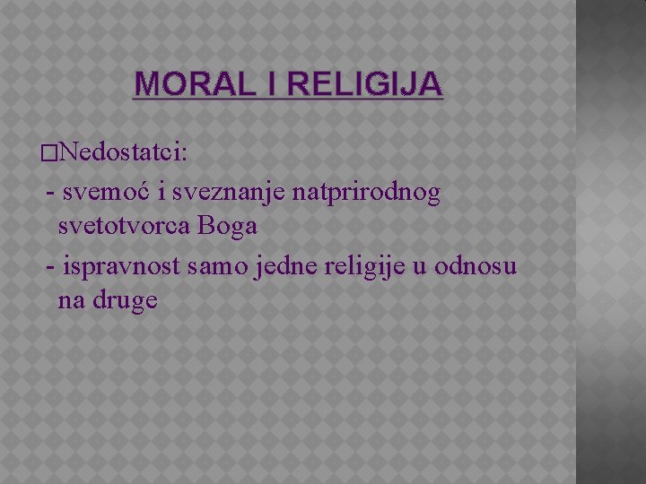 MORAL I RELIGIJA �Nedostatci: - svemoć i sveznanje natprirodnog svetotvorca Boga - ispravnost samo