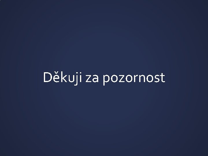 Děkuji za pozornost 
